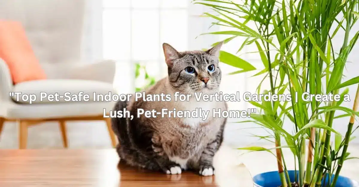 "Top Pet-Safe Indoor Plants for Vertical Gardens | Create a Lush, Pet-Friendly Home!"